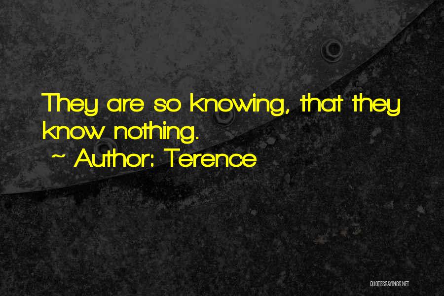 Terence Quotes: They Are So Knowing, That They Know Nothing.