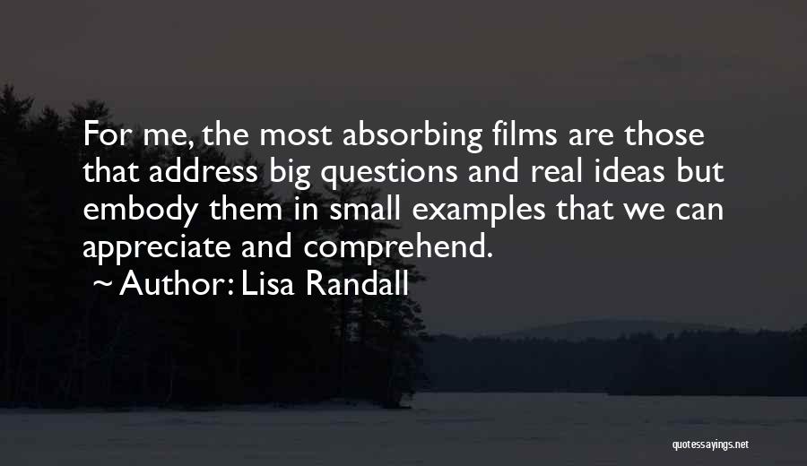 Lisa Randall Quotes: For Me, The Most Absorbing Films Are Those That Address Big Questions And Real Ideas But Embody Them In Small