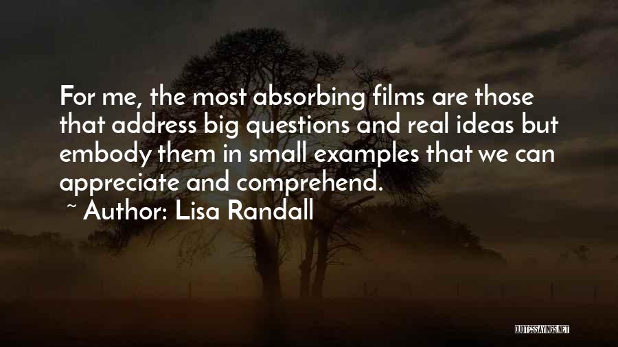 Lisa Randall Quotes: For Me, The Most Absorbing Films Are Those That Address Big Questions And Real Ideas But Embody Them In Small