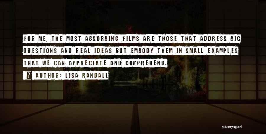 Lisa Randall Quotes: For Me, The Most Absorbing Films Are Those That Address Big Questions And Real Ideas But Embody Them In Small