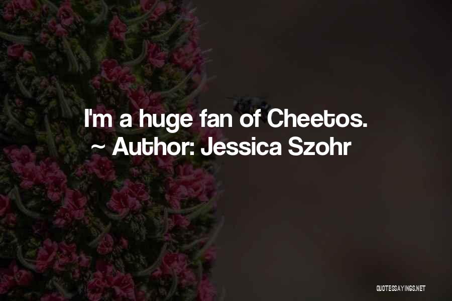 Jessica Szohr Quotes: I'm A Huge Fan Of Cheetos.