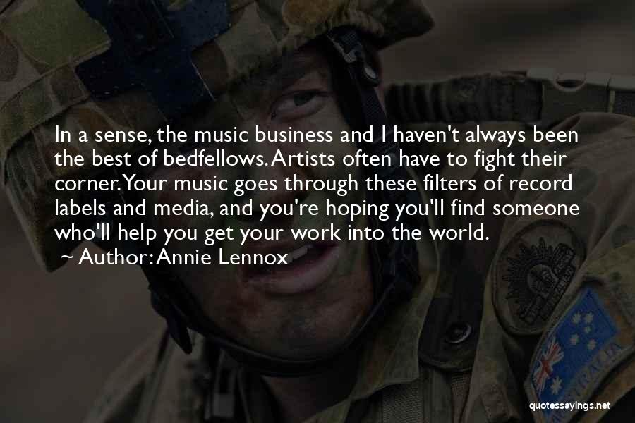 Annie Lennox Quotes: In A Sense, The Music Business And I Haven't Always Been The Best Of Bedfellows. Artists Often Have To Fight