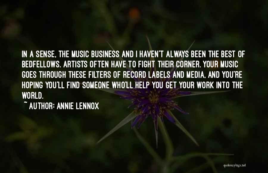 Annie Lennox Quotes: In A Sense, The Music Business And I Haven't Always Been The Best Of Bedfellows. Artists Often Have To Fight