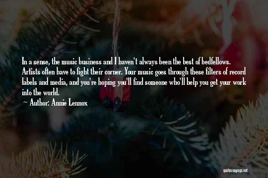 Annie Lennox Quotes: In A Sense, The Music Business And I Haven't Always Been The Best Of Bedfellows. Artists Often Have To Fight