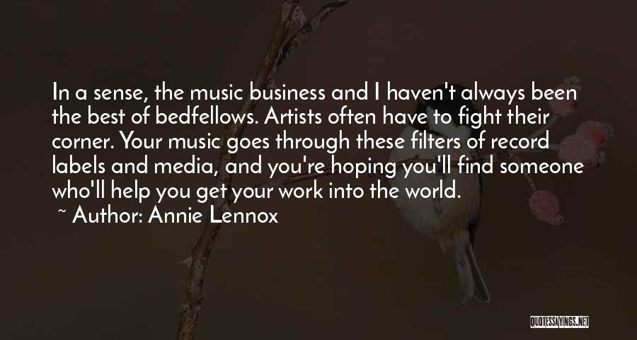 Annie Lennox Quotes: In A Sense, The Music Business And I Haven't Always Been The Best Of Bedfellows. Artists Often Have To Fight