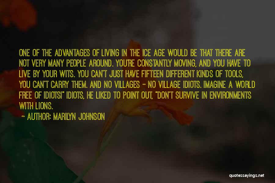 Marilyn Johnson Quotes: One Of The Advantages Of Living In The Ice Age Would Be That There Are Not Very Many People Around.