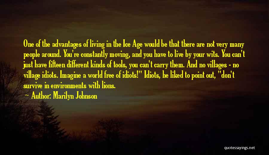 Marilyn Johnson Quotes: One Of The Advantages Of Living In The Ice Age Would Be That There Are Not Very Many People Around.
