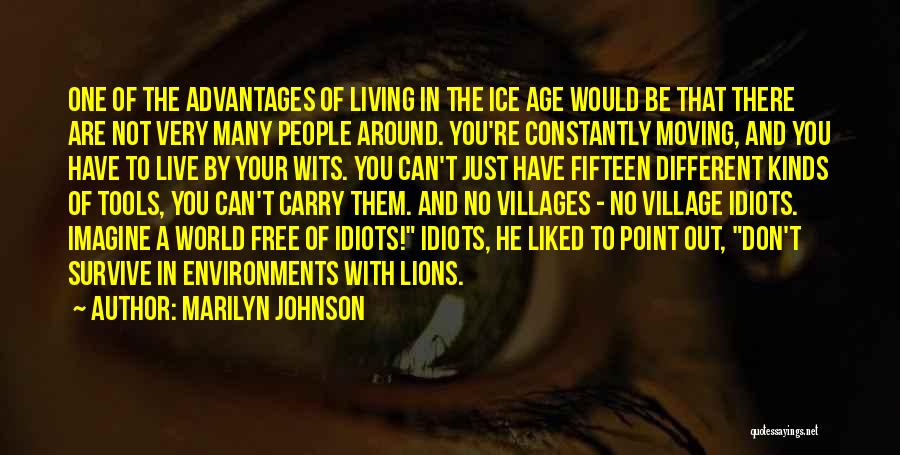 Marilyn Johnson Quotes: One Of The Advantages Of Living In The Ice Age Would Be That There Are Not Very Many People Around.