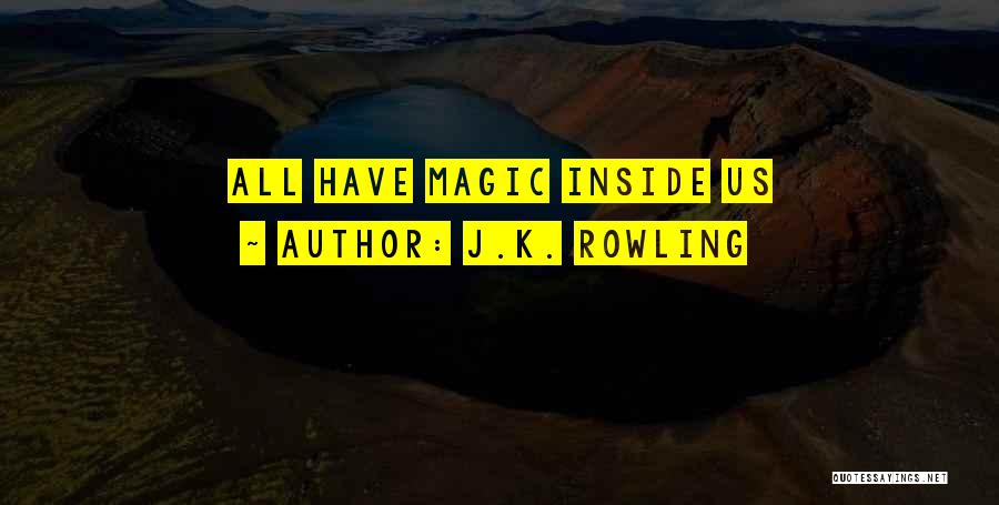 J.K. Rowling Quotes: All Have Magic Inside Us