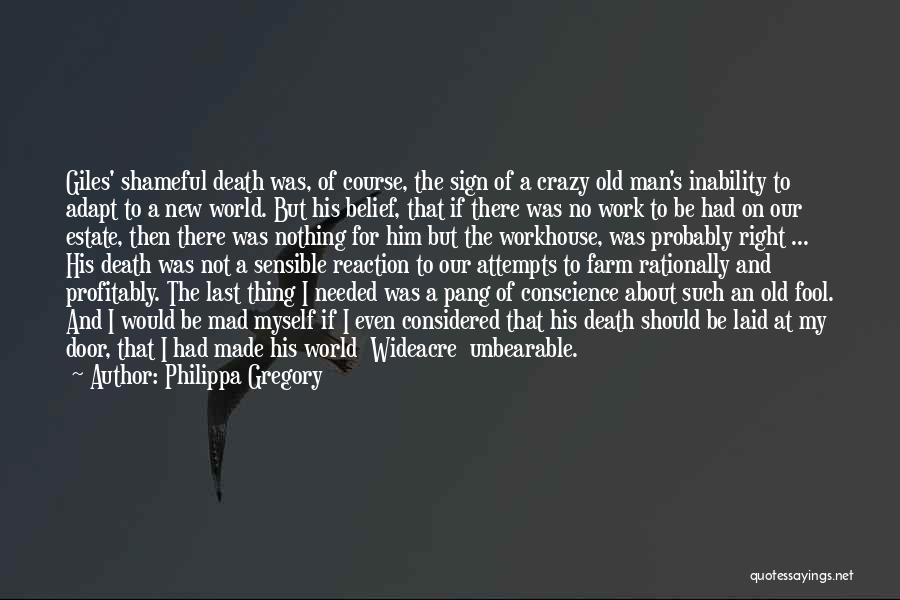 Philippa Gregory Quotes: Giles' Shameful Death Was, Of Course, The Sign Of A Crazy Old Man's Inability To Adapt To A New World.