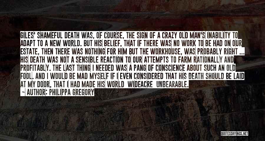 Philippa Gregory Quotes: Giles' Shameful Death Was, Of Course, The Sign Of A Crazy Old Man's Inability To Adapt To A New World.