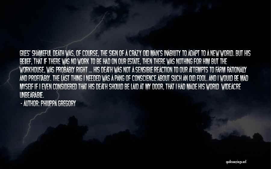 Philippa Gregory Quotes: Giles' Shameful Death Was, Of Course, The Sign Of A Crazy Old Man's Inability To Adapt To A New World.