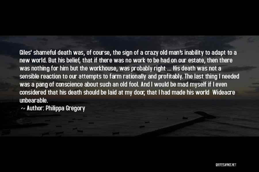 Philippa Gregory Quotes: Giles' Shameful Death Was, Of Course, The Sign Of A Crazy Old Man's Inability To Adapt To A New World.