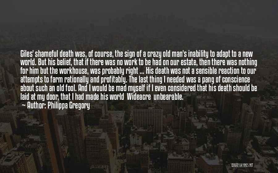 Philippa Gregory Quotes: Giles' Shameful Death Was, Of Course, The Sign Of A Crazy Old Man's Inability To Adapt To A New World.