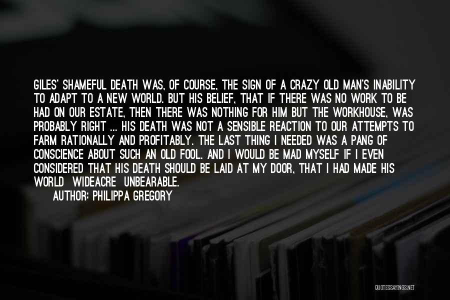 Philippa Gregory Quotes: Giles' Shameful Death Was, Of Course, The Sign Of A Crazy Old Man's Inability To Adapt To A New World.