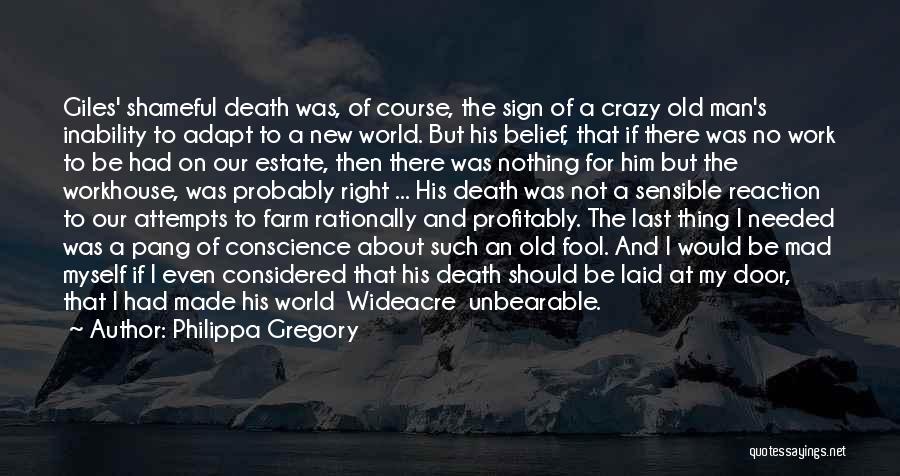 Philippa Gregory Quotes: Giles' Shameful Death Was, Of Course, The Sign Of A Crazy Old Man's Inability To Adapt To A New World.