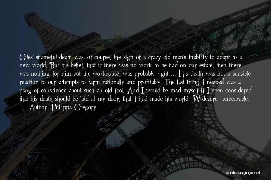 Philippa Gregory Quotes: Giles' Shameful Death Was, Of Course, The Sign Of A Crazy Old Man's Inability To Adapt To A New World.