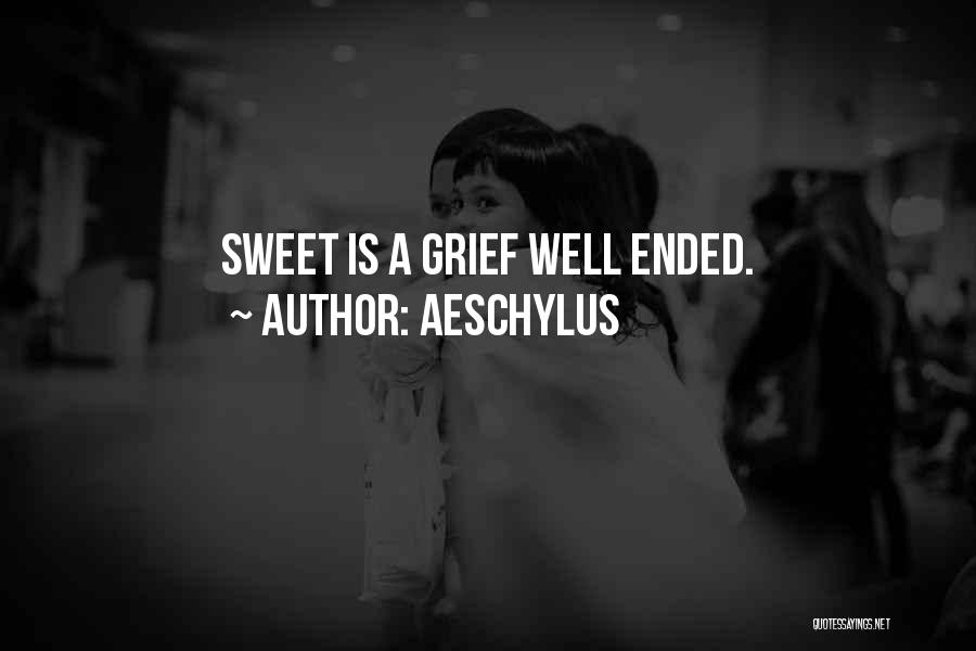 Aeschylus Quotes: Sweet Is A Grief Well Ended.