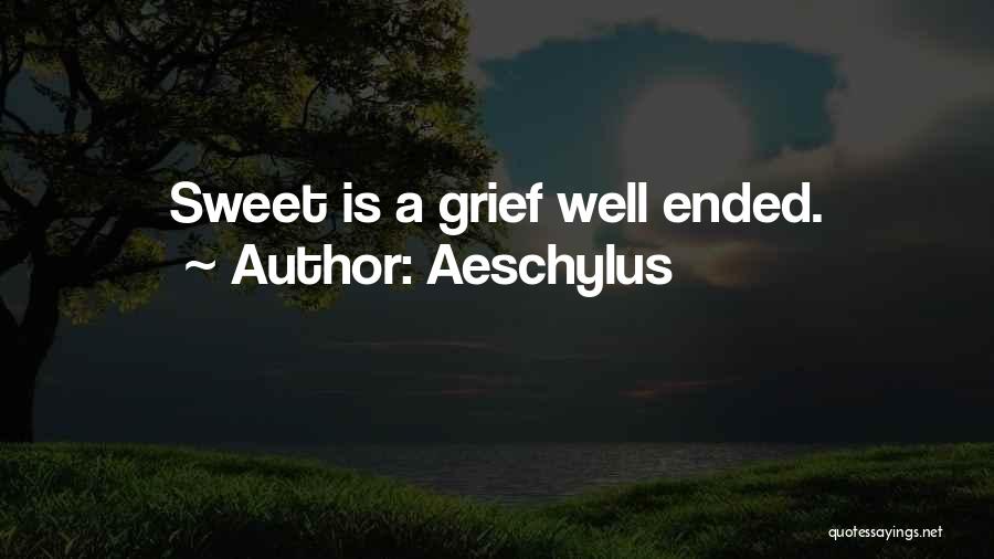 Aeschylus Quotes: Sweet Is A Grief Well Ended.