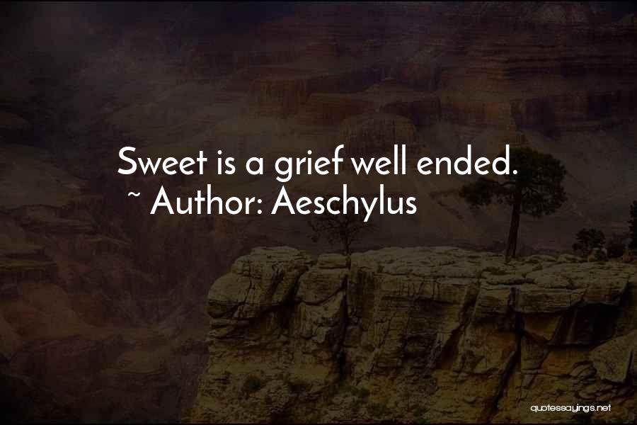 Aeschylus Quotes: Sweet Is A Grief Well Ended.