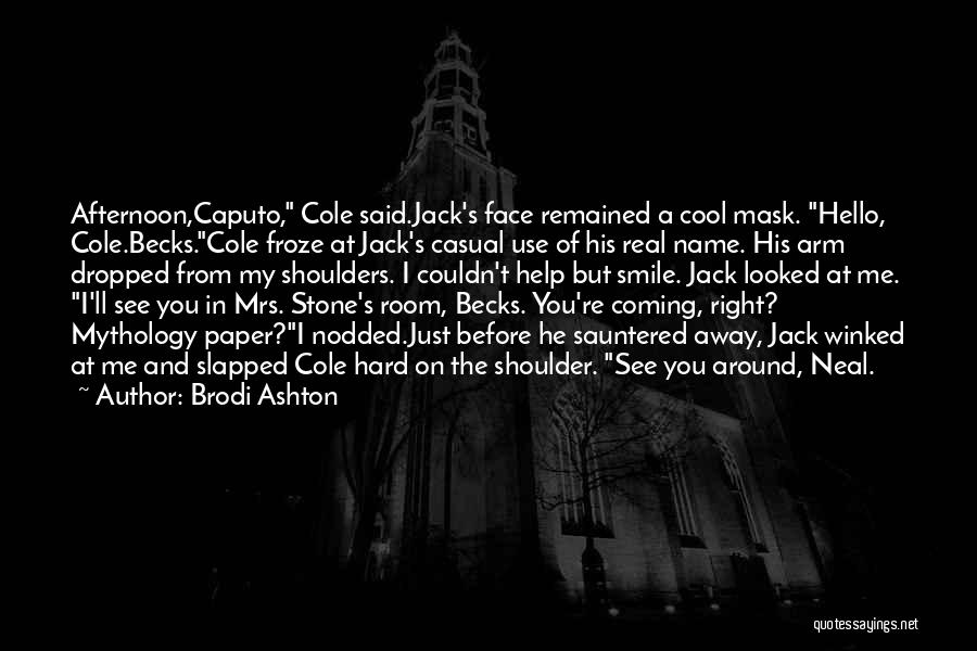 Brodi Ashton Quotes: Afternoon,caputo, Cole Said.jack's Face Remained A Cool Mask. Hello, Cole.becks.cole Froze At Jack's Casual Use Of His Real Name. His