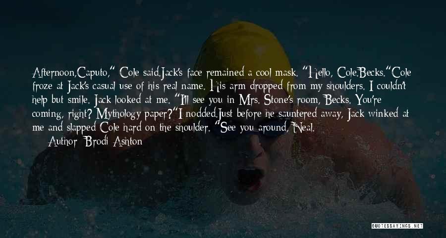 Brodi Ashton Quotes: Afternoon,caputo, Cole Said.jack's Face Remained A Cool Mask. Hello, Cole.becks.cole Froze At Jack's Casual Use Of His Real Name. His