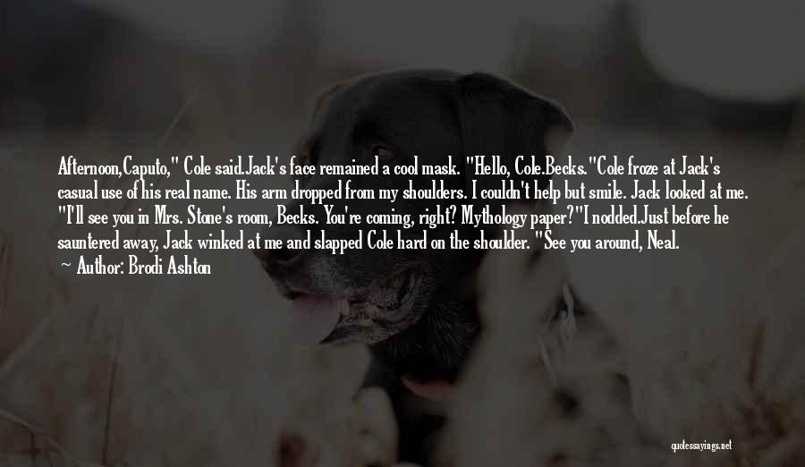 Brodi Ashton Quotes: Afternoon,caputo, Cole Said.jack's Face Remained A Cool Mask. Hello, Cole.becks.cole Froze At Jack's Casual Use Of His Real Name. His