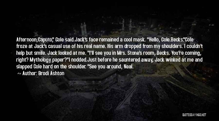 Brodi Ashton Quotes: Afternoon,caputo, Cole Said.jack's Face Remained A Cool Mask. Hello, Cole.becks.cole Froze At Jack's Casual Use Of His Real Name. His