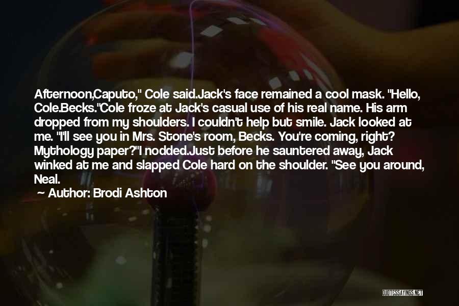 Brodi Ashton Quotes: Afternoon,caputo, Cole Said.jack's Face Remained A Cool Mask. Hello, Cole.becks.cole Froze At Jack's Casual Use Of His Real Name. His
