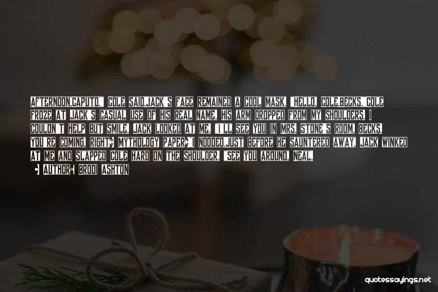 Brodi Ashton Quotes: Afternoon,caputo, Cole Said.jack's Face Remained A Cool Mask. Hello, Cole.becks.cole Froze At Jack's Casual Use Of His Real Name. His