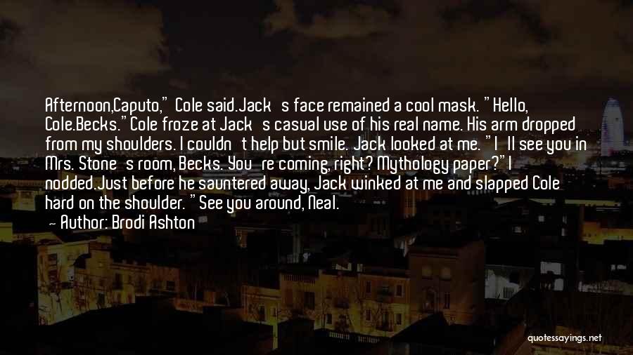 Brodi Ashton Quotes: Afternoon,caputo, Cole Said.jack's Face Remained A Cool Mask. Hello, Cole.becks.cole Froze At Jack's Casual Use Of His Real Name. His