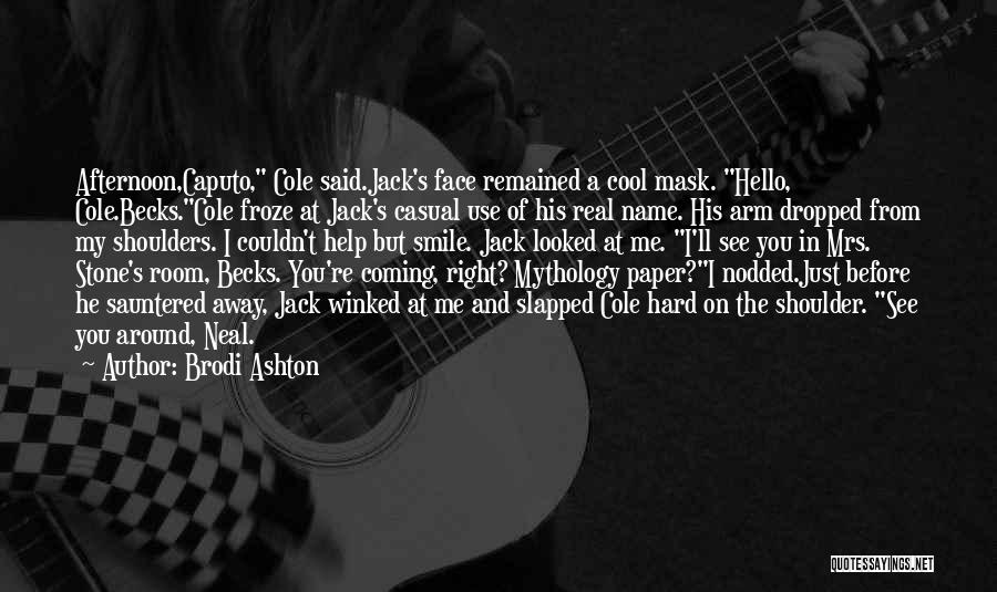 Brodi Ashton Quotes: Afternoon,caputo, Cole Said.jack's Face Remained A Cool Mask. Hello, Cole.becks.cole Froze At Jack's Casual Use Of His Real Name. His