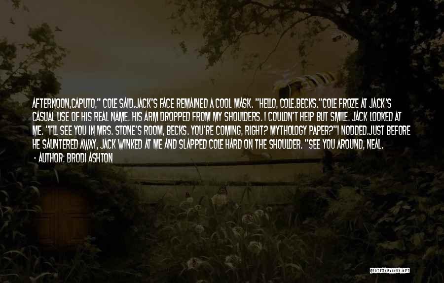 Brodi Ashton Quotes: Afternoon,caputo, Cole Said.jack's Face Remained A Cool Mask. Hello, Cole.becks.cole Froze At Jack's Casual Use Of His Real Name. His