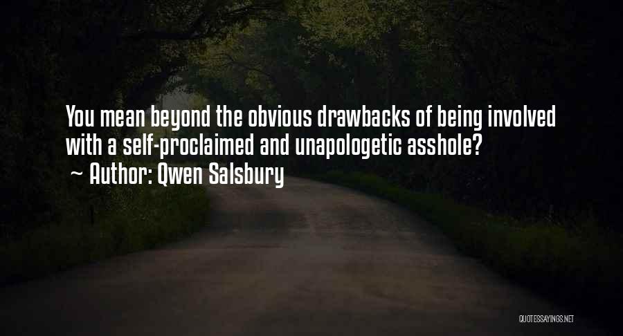 Qwen Salsbury Quotes: You Mean Beyond The Obvious Drawbacks Of Being Involved With A Self-proclaimed And Unapologetic Asshole?