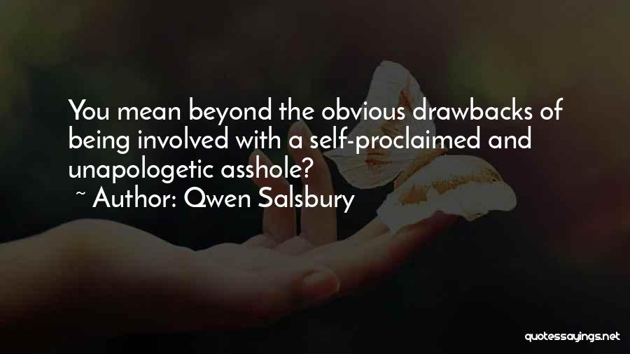 Qwen Salsbury Quotes: You Mean Beyond The Obvious Drawbacks Of Being Involved With A Self-proclaimed And Unapologetic Asshole?