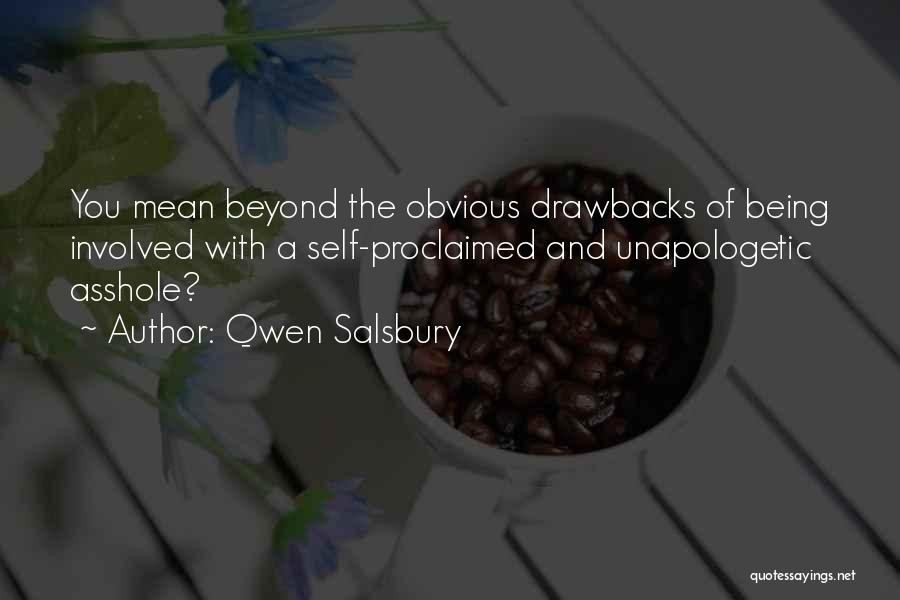 Qwen Salsbury Quotes: You Mean Beyond The Obvious Drawbacks Of Being Involved With A Self-proclaimed And Unapologetic Asshole?