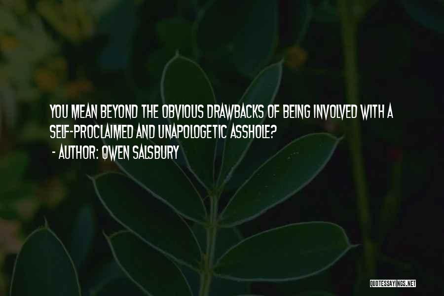 Qwen Salsbury Quotes: You Mean Beyond The Obvious Drawbacks Of Being Involved With A Self-proclaimed And Unapologetic Asshole?