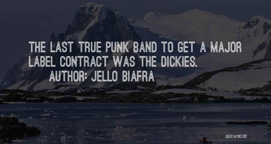 Jello Biafra Quotes: The Last True Punk Band To Get A Major Label Contract Was The Dickies.