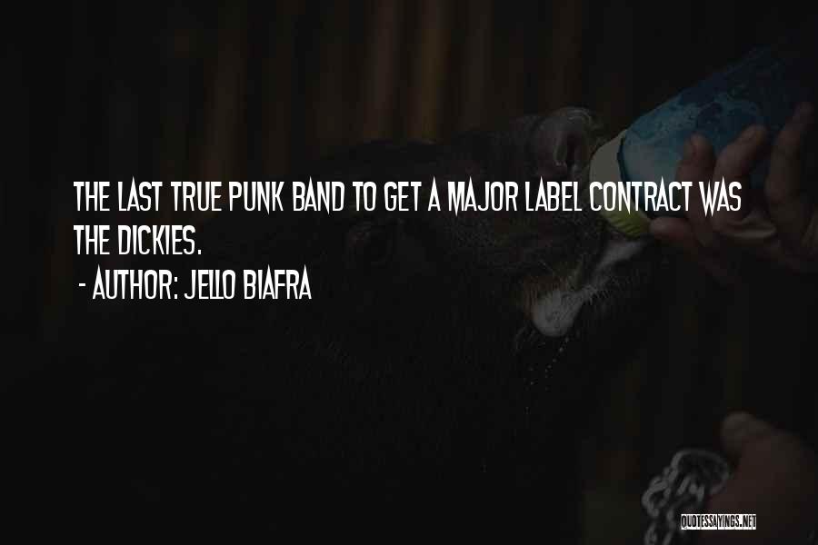 Jello Biafra Quotes: The Last True Punk Band To Get A Major Label Contract Was The Dickies.