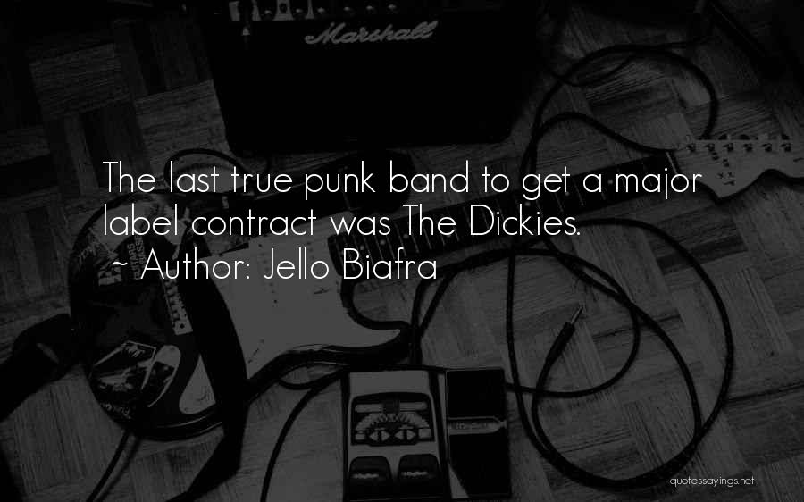 Jello Biafra Quotes: The Last True Punk Band To Get A Major Label Contract Was The Dickies.