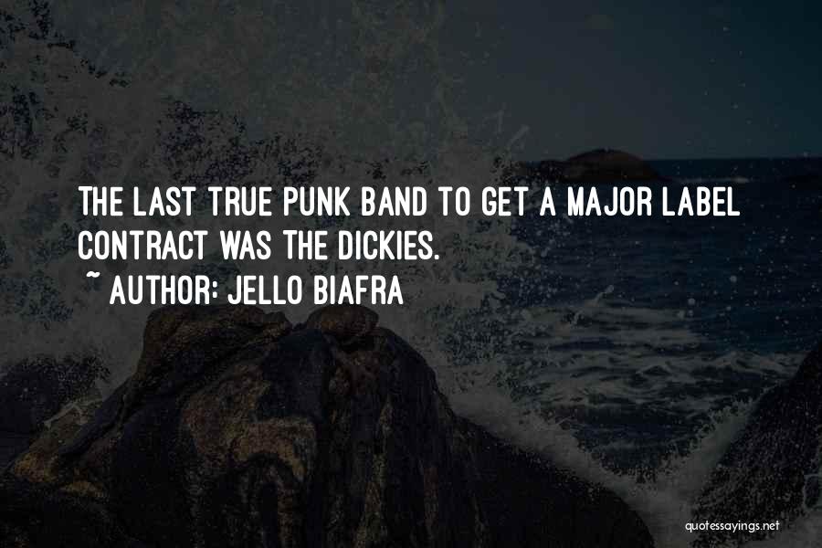 Jello Biafra Quotes: The Last True Punk Band To Get A Major Label Contract Was The Dickies.