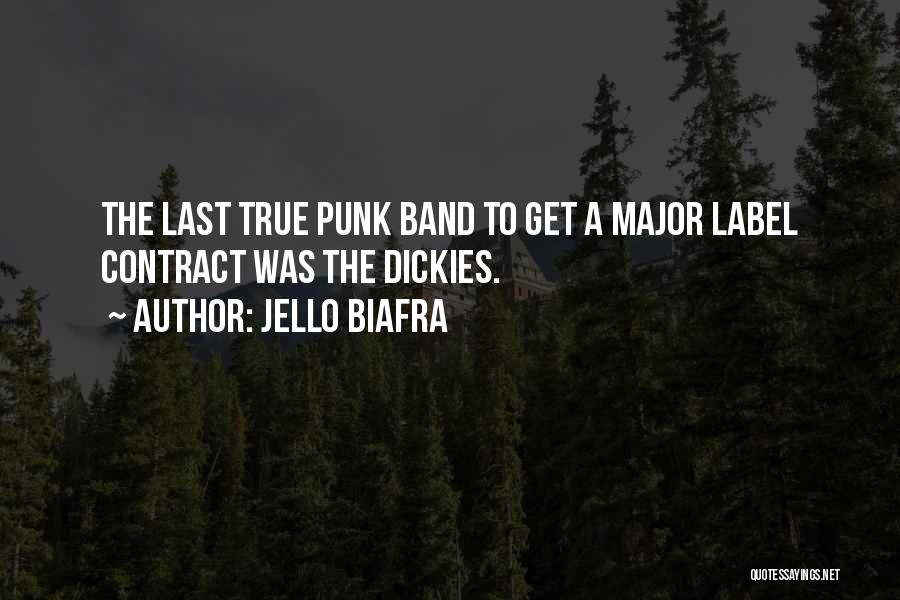 Jello Biafra Quotes: The Last True Punk Band To Get A Major Label Contract Was The Dickies.