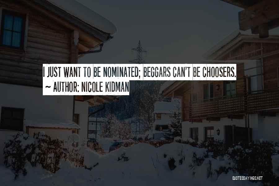 Nicole Kidman Quotes: I Just Want To Be Nominated; Beggars Can't Be Choosers.