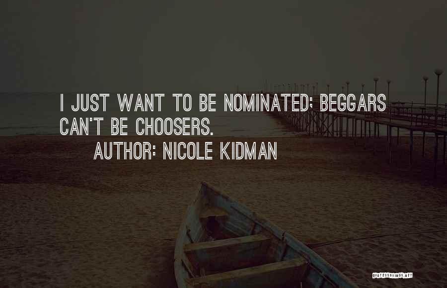 Nicole Kidman Quotes: I Just Want To Be Nominated; Beggars Can't Be Choosers.
