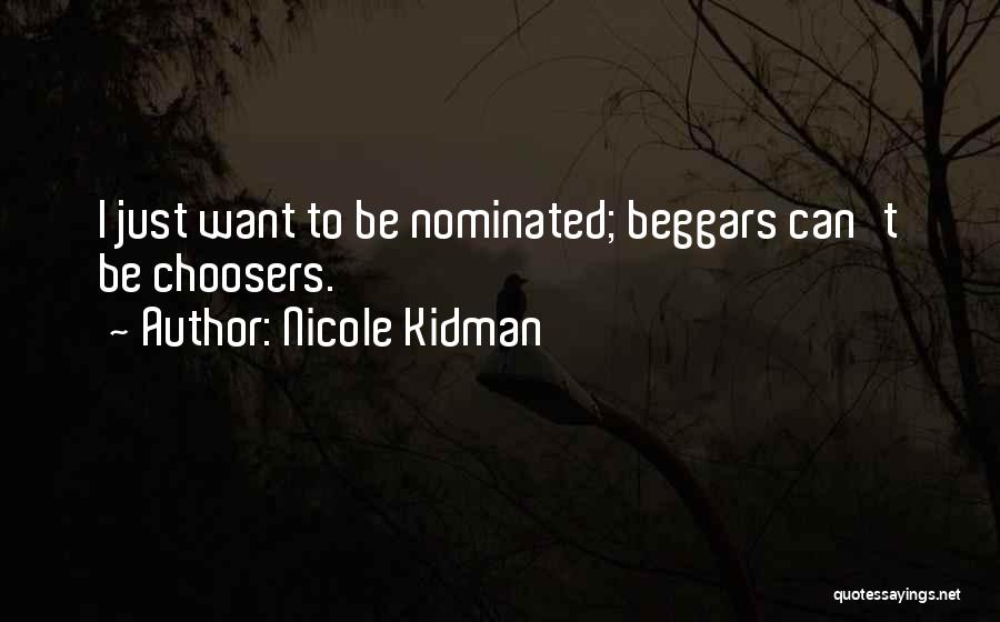 Nicole Kidman Quotes: I Just Want To Be Nominated; Beggars Can't Be Choosers.