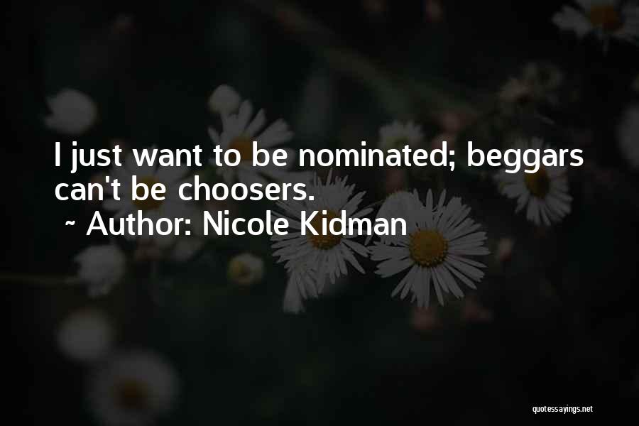 Nicole Kidman Quotes: I Just Want To Be Nominated; Beggars Can't Be Choosers.