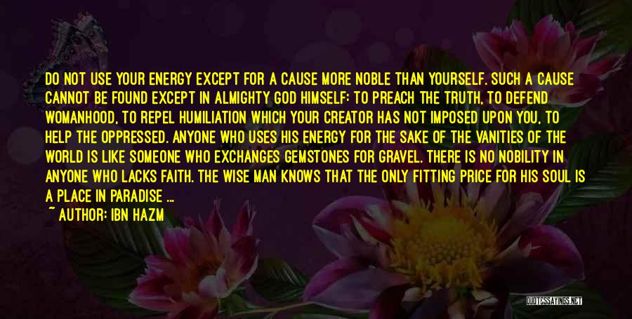 Ibn Hazm Quotes: Do Not Use Your Energy Except For A Cause More Noble Than Yourself. Such A Cause Cannot Be Found Except