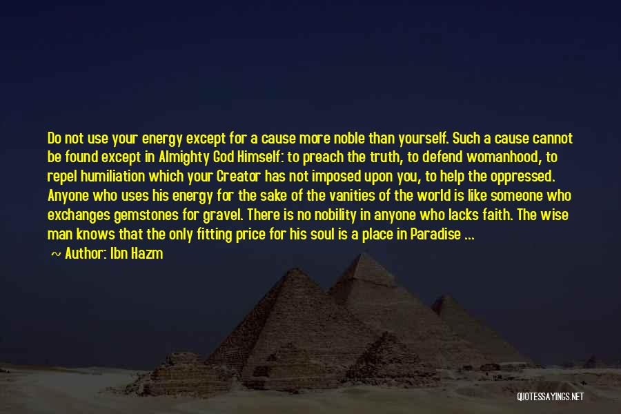 Ibn Hazm Quotes: Do Not Use Your Energy Except For A Cause More Noble Than Yourself. Such A Cause Cannot Be Found Except