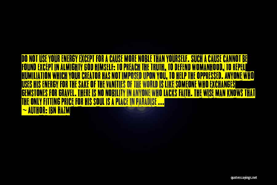 Ibn Hazm Quotes: Do Not Use Your Energy Except For A Cause More Noble Than Yourself. Such A Cause Cannot Be Found Except