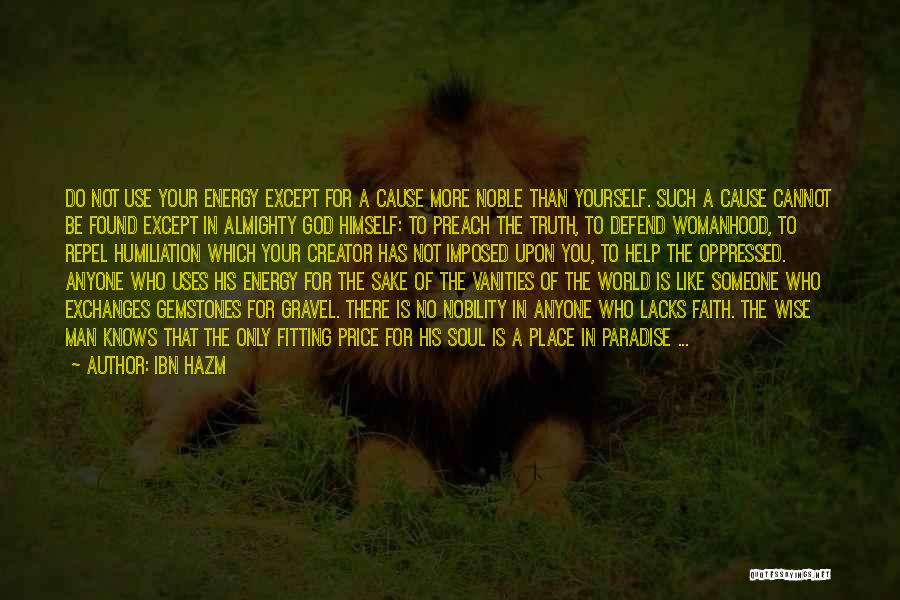 Ibn Hazm Quotes: Do Not Use Your Energy Except For A Cause More Noble Than Yourself. Such A Cause Cannot Be Found Except